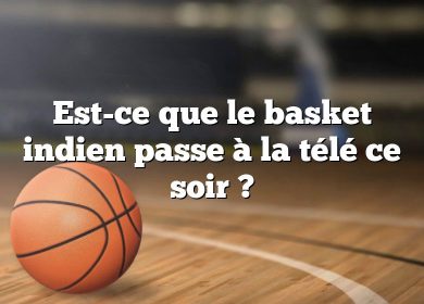 Est-ce que le basket indien passe à la télé ce soir ?